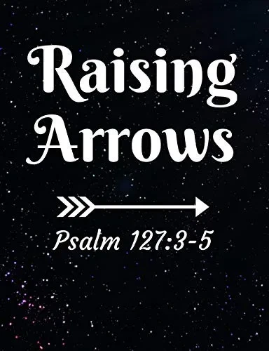 Raising Arrows Psalm 127:3-5: Inspirational And Christian Themed College Ruled Composition Notebook