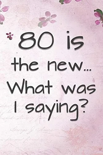 80 Is The New... What Was I Saying?: Funny 80 Year Old Gag Gift For Women