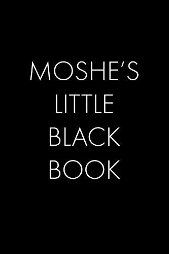 Moshe'S Little Black Book: The Perfect Dating Companion For A Handsome Man Named Moshe. A Secret Place For Names, Phone Numbers, And Addresses.