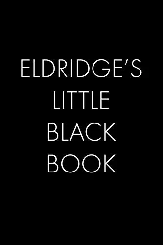 Eldridge'S Little Black Book: The Perfect Dating Companion For A Handsome Man Named Eldridge. A Secret Place For Names, Phone Numbers, And Addresses.