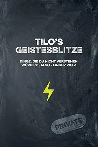 Tilo'S Geistesblitze - Dinge, Die Du Nicht Verstehen W?rdest, Also - Finger Weg! Private: Cooles Notizbuch Ca. A5 F?r Alle M?nner 108 Seiten Mit Punkteraster (German Edition)