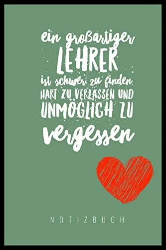 Ein Grossartiger Lehrer Ist Schwer Zu Finden, Hart Zu Verlassen Und Unm?Glich Zu Vergessen Notizbuch: A5 Notizbuch Kariert Als Geschenk F?r Lehrer | ... Kindergarten | Kita | Schule (German Edition)