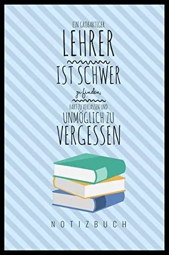 Ein Grossartiger Lehrer Ist Schwer Zu Finden, Hart Zu Verlassen Und Unm?Glich Zu Vergessen Notizbuch: A5 Notizbuch Kariert Als Geschenk F?r Lehrer | ... Kindergarten | Kita | Schule (German Edition)