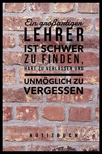 Ein Grossartiger Lehrer Ist Schwer Zu Finden, Hart Zu Verlassen Und Unm?Glich Zu Vergessen Notizbuch: A5 Notizbuch Punktiert Als Geschenk F?r Lehrer | ... Kindergarten | Kita | Schule (German Edition)