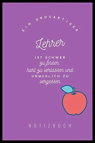 Ein Grossartiger Lehrer Ist Schwer Zu Finden, Hart Zu Verlassen Und Unm?Glich Zu Vergessen Notizbuch: A5 Notizbuch Kariert Als Geschenk F?r Lehrer | ... Kindergarten | Kita | Schule (German Edition)