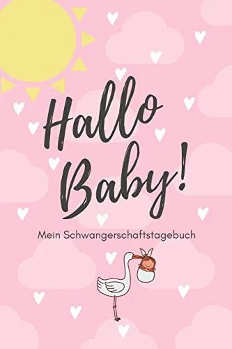 Hallo Baby! Mein Schwangerschaftstagebuch: A5 52 Wochen Kalender Als Geschenk F?r Schwangere | Geschenkidee F?r Werdene M?tter | ... Kalender | Erinnerungsalbum (German Edition)