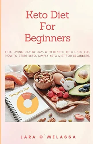 Keto Diet For Beginners: Keto Living Day By Day, With Benefit Keto Lifestyle, How To Start Keto, Simply Keto Diet For Beginners