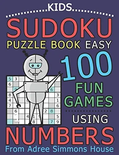 Kids Sudoku Puzzle Book Easy: 100 Fun Games Using Numbers, From Adree Simmons House