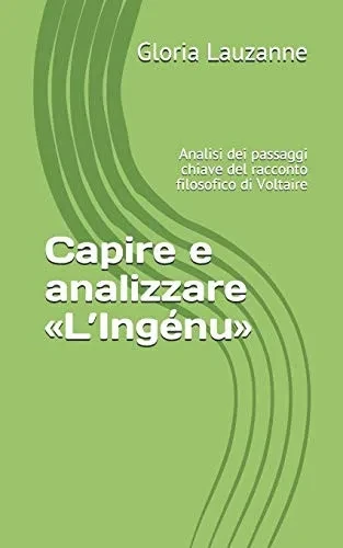 Capire E Analizzare ½Læing?nu?: Analisi Dei Passaggi Chiave Del Racconto Filosofico Di Voltaire (Italian Edition)