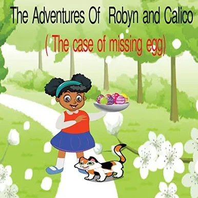 The Adventures Of Robyn And Calico: The Case Of The Missing Eggs