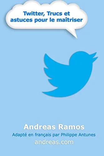 Twitter, Trucs Et Astuces Pour Le Ma?triser: Comment Vraiment Utiliser Twitter (French Edition)