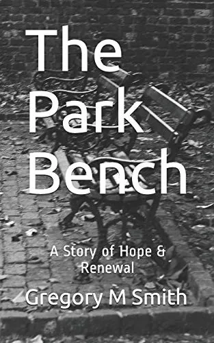 The Park Bench: A Story Of Hope & Renewal