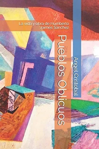 Pueblos Oblicuos: La Vida Y Obra De Humberto Jaimes Sßnchez (Colecci?N Bellas Artes) (Spanish Edition)