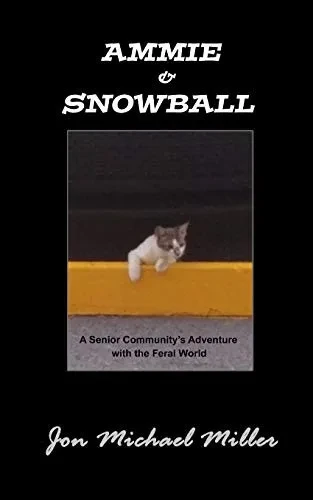 Ammie & Snowball: A Senior Community'S Adventure With The Feral World (Autobiography--All True)