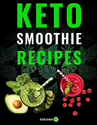 Keto Smoothie Recipes: Healthy And Delicious Ketogenic Diet Smoothy And Shake Recipes Cookbook