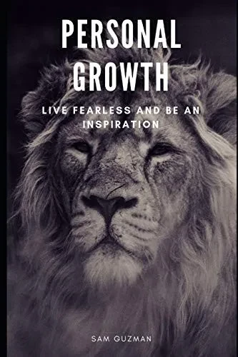 Personal Growth: Live Fearless And Be An Inspiration