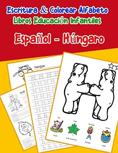 Espa±Ol - H·Ngaro : Escritura & Colorear Alfabeto Libros Educaci?N Infantiles: Spanish Hungarian Practicar Alfabeto Abc Letras Con Dibujos Animados ... Abecedario Espanol) (Spanish Edition)