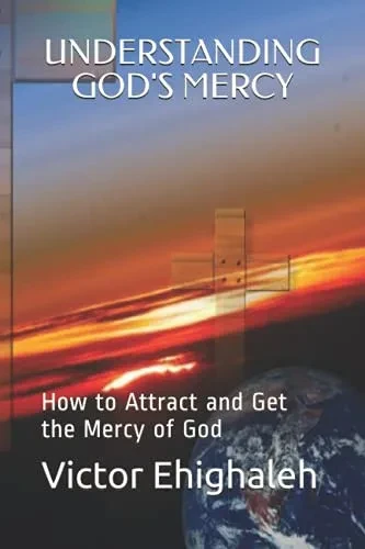 Understanding God'S Mercy: How To Attract And Get The Mercy Of God