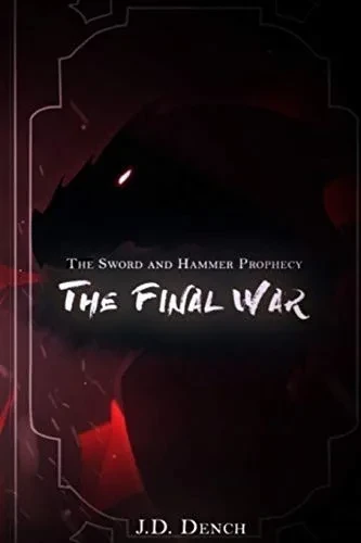 The Sword And Hammer Prophecy: The Final War (The Sword And Hammer Trilogy)
