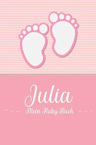 Julia - Mein Baby-Buch: Personalisiertes Baby Buch F?r Julia, Als Geschenk, Tagebuch Und Album, F?r Text, Bilder, Zeichnungen, Photos, ... (German Edition)