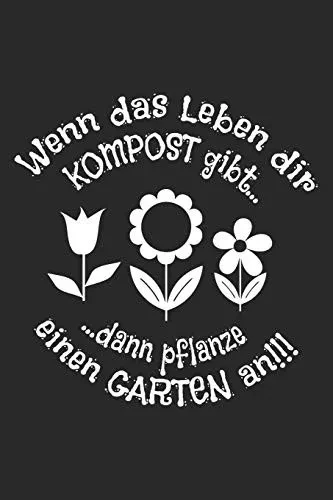 Wenn Das Leben Dir Kompost Gibt Dann Pflanze Einen Garten An!!!: Kariertes A5 Garten Heft F?r Den G?rtner Oder Die G?rtnerin (German Edition)
