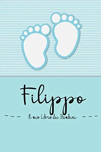 Filippo - Il Mio Libro Dei Bambini: Il Libro Dei Bambini Personalizzato Per Filippo, Come Libro Per Genitori O Diario, Per Testi, Immagini, Disegni, Foto ... (Italian Edition)