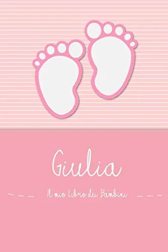 Giulia - Il Mio Libro Dei Bambini: Il Libro Dei Bambini Personalizzato Per Giulia Come Libro Per Genitori O Diario, Per Testi, Immagini, Disegni, Foto ... (Italian Edition)
