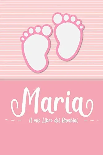 Maria - Il Mio Libro Dei Bambini: Il Libro Dei Bambini Personalizzato Per Maria Come Libro Per Genitori O Diario, Per Testi, Immagini, Disegni, Foto ... (Italian Edition)