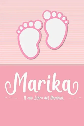 Marika - Il Mio Libro Dei Bambini: Il Libro Dei Bambini Personalizzato Per Marika Come Libro Per Genitori O Diario, Per Testi, Immagini, Disegni, Foto ... (Italian Edition)