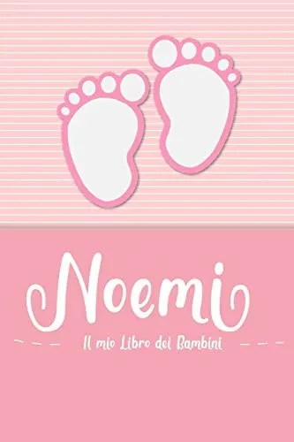 Noemi - Il Mio Libro Dei Bambini: Il Libro Dei Bambini Personalizzato Per Noemi Come Libro Per Genitori O Diario, Per Testi, Immagini, Disegni, Foto ... (Italian Edition)