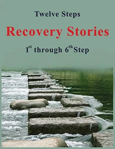 Twelve Steps - Recovery Stories: 1St Through 6Th Step