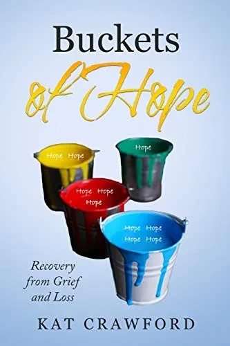 Buckets Of Hope: Recovery From Grief And Loss