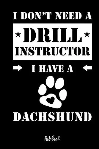 I Don'T Need A Drill Instructor I Have A Dachshund Notebook: F?r Dachshund Hundebesitzer | Tagebuch F?r Dackel Welpen & Hundeschule | Notizen, ... Im 6X9' , Punkteraster. (German Edition)