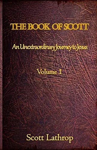 The Book Of Scott: An Unextraordinary Journey To Jesus (Volume 1)