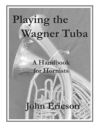 Playing The Wagner Tuba: A Handbook For Hornists