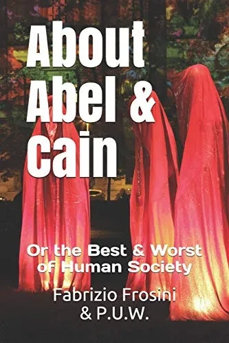 About Abel & Cain: Or The Best & Worst Of Human Society (Poetry Of Witness)