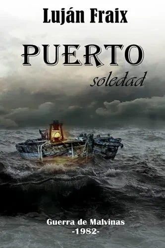 Puerto Soledad: La Guerra De Malvinas-1982- (Spanish Edition)