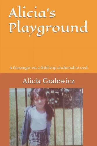 Alicia'S Playground: A Passenger On A Field Trip Anchored To God