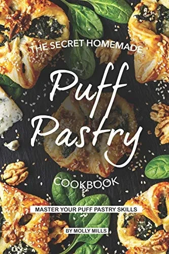 The Secret Homemade Puff Pastry Cookbook: Master Your Puff Pastry Skills