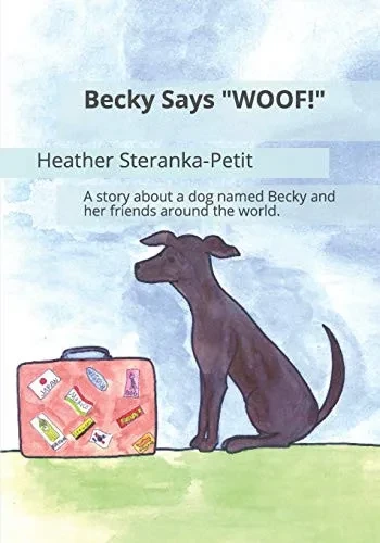Becky Says "Woof!": A Story About A Dog Named Becky And Her Friends Around The World.