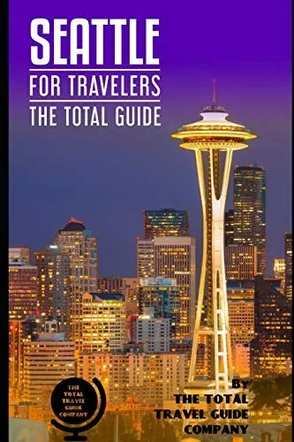 Seattle For Travelers. The Total Guide: The Comprehensive Traveling Guide For All Your Traveling Needs. By The Total Travel Guide Company (Usa For Travelers)