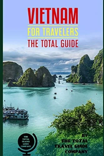 Vietnam For Travelers. The Total Guide: The Comprehensive Traveling Guide For All Your Traveling Needs. By The Total Travel Guide Company (Asia For Travelers)