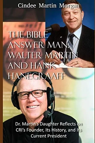 The Bible Answer Man: Walter Martin And Hank Hanegraaff: Dr. Martin'S Daughter Reflects On Cri'S Founder, Its History, And Its Current President