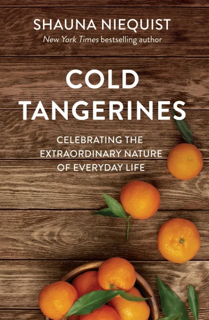 Cold Tangerines: Celebrating the Extraordinary Nature of Everyday Life