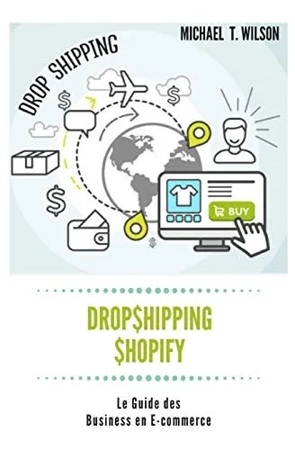 Dropshipping & Shopify : Le Guide Des Business En E-Commerce: Dropshipping, Shopify, Guide, Commerce, Business, E-Commerce, Aliexpress (French Edition)