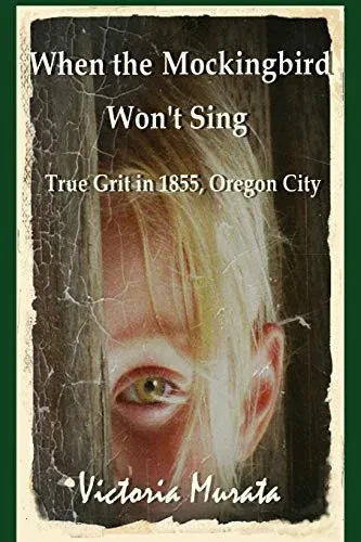 When The Mockingbird Won'T Sing: True Grit In 1855, Oregon City (Oregon Journey)