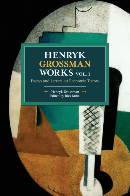 Henryk Grossman Works, Volume 1: Essays and Letters on Economic Theory (Historical Materialism)
