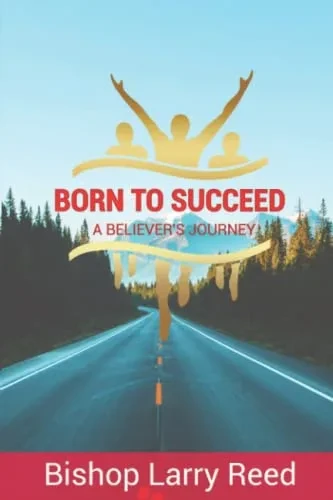 Born To Succeed: A Believer'S Journey