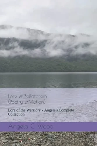 Lore Et Bellatorem - (Poetry E-Motion): Lore Of The Warriors' - Angela'S Complete Collection