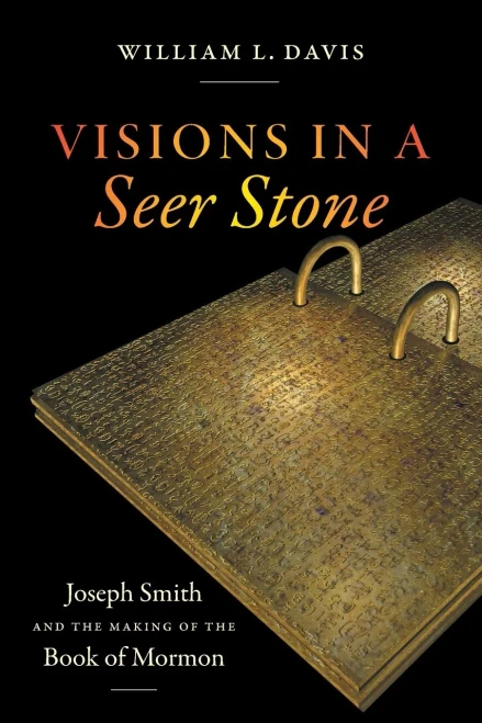Visions in a Seer Stone: Joseph Smith and the Making of the Book of Mormon
